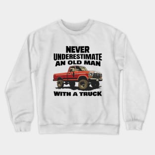 Never underestimate an old man with a truck Crewneck Sweatshirt